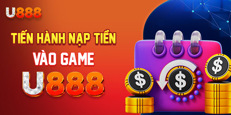 Cập nhật các bước tiến hành nạp tiền vào game U888 Cập nhật các bước tiến hành nạp tiền vào game U888
