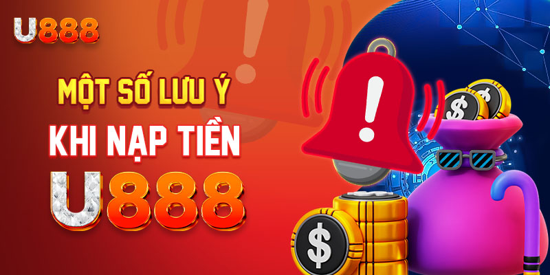Những chú ý quan trọng để nạp tiền tại U888 thành công Những chú ý quan trọng để nạp tiền tại U888 thành công