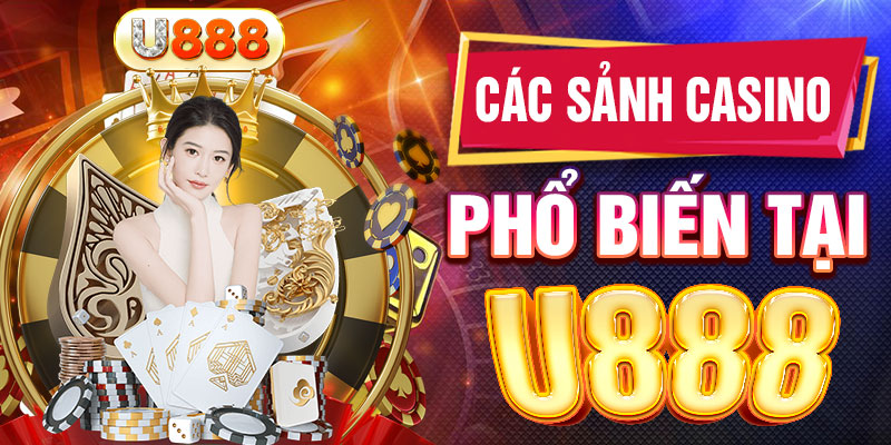 Các sảnh game casino phổ biến tại U888 Các sảnh game casino phổ biến tại U888