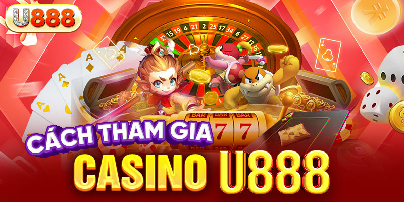 Hướng dẫn cách tham gia casino tại nhà cái U888 Hướng dẫn cách tham gia casino tại nhà cái U888