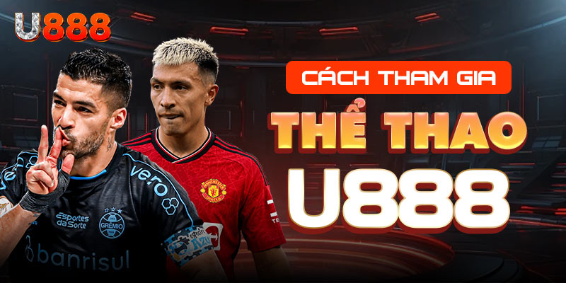 Đăng ký tham gia cá cược thể thao cùng U888 Đăng ký tham gia cá cược thể thao cùng U888