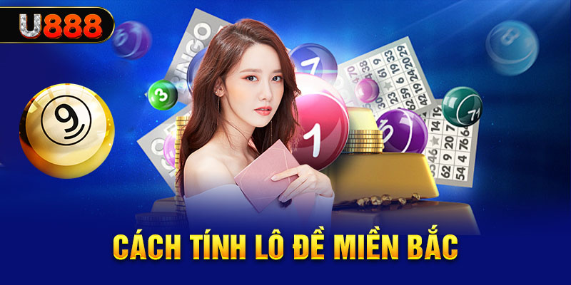 Hướng dẫn cách tính lô đề miền Bắc Hướng dẫn cách tính lô đề miền Bắc