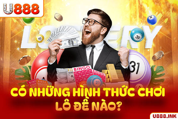 Có những hình thức chơi lô đề nào? Có những hình thức chơi lô đề nào?