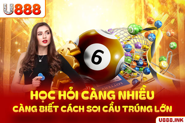 Học hỏi càng nhiều, càng biết cách soi cầu trúng lớn Học hỏi càng nhiều, càng biết cách soi cầu trúng lớn