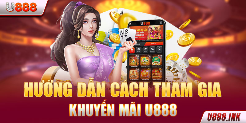 Hướng dẫn người chơi cách tham gia khuyến mãi tại U888 Hướng dẫn người chơi cách tham gia khuyến mãi tại U888