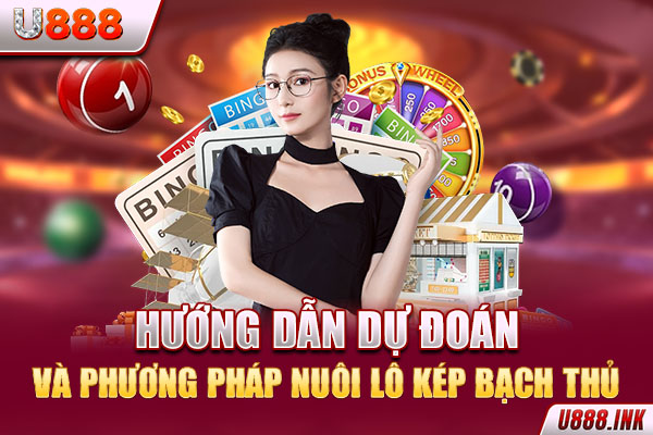 Hướng dẫn dự đoán và phương pháp nuôi lô kép bạch thủ Hướng dẫn dự đoán và phương pháp nuôi lô kép bạch thủ