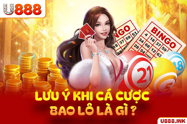 Lưu ý khi cá cược bao lô là gì? Lưu ý khi cá cược bao lô là gì?
