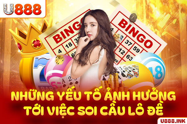 Những yếu tố ảnh hưởng tới việc soi cầu lô - đề Những yếu tố ảnh hưởng tới việc soi cầu lô - đề