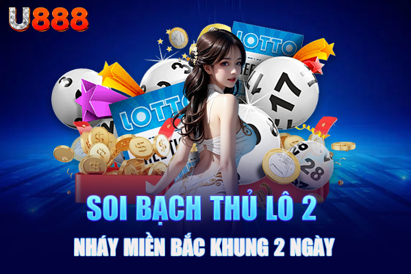 Soi bạch thủ lô 2 nháy miền Bắc khung 2 ngày Soi bạch thủ lô 2 nháy miền Bắc khung 2 ngày