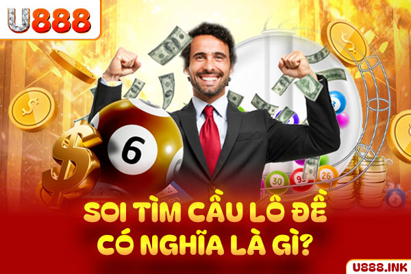 Soi tìm cầu lô đề có nghĩa là gì? Soi tìm cầu lô đề có nghĩa là gì?